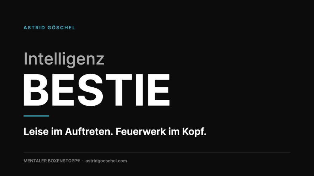 IntelligenzBESTIE: Leise im Auftreten. Feuerwerk im Kopf.